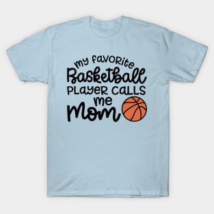 My Favorite Basketball Player Calls Me Mom Cute Funny T-Shirt